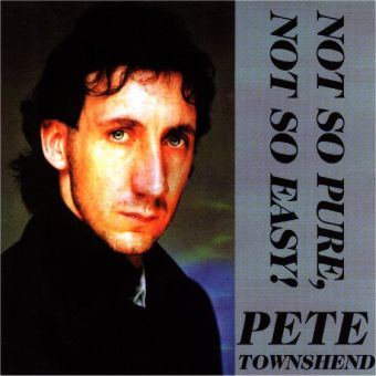 Pete Townshend: Not So Pure, Not So Easy Pete Townshend: Not So Pure, Not So Easy