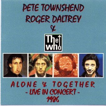 Pete Townshend,Roger Daltrey & The Who Alone & Together Live In Concert 1986 Pete Townshend,Roger Daltrey & The Who Alone & Together Live In Concert 1986
