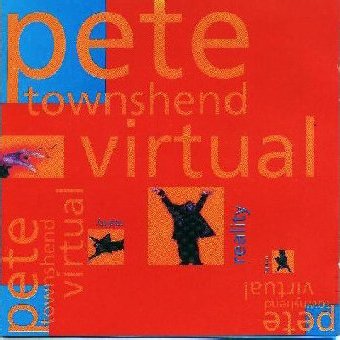 Pete Townshend: Virtual Reality Pete Townshend: Virtual Reality